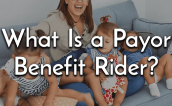 Payor Benefit Rider Explanation – What is a Payor Benefit Rider?